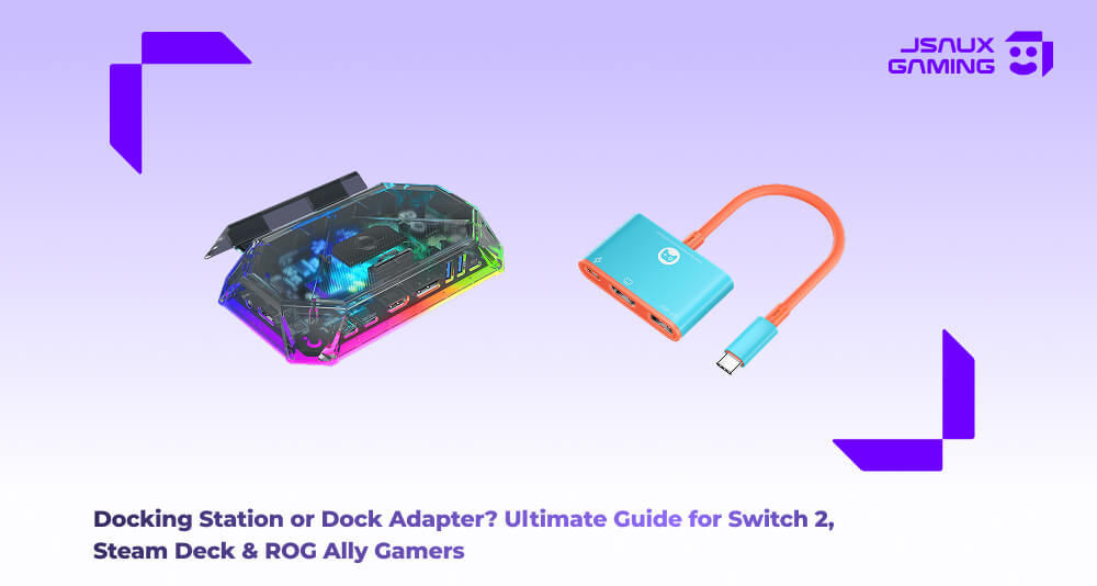 Docking Station or Dock Adapter? Ultimate Guide for Switch 2, Steam Deck & ROG Ally Gamers