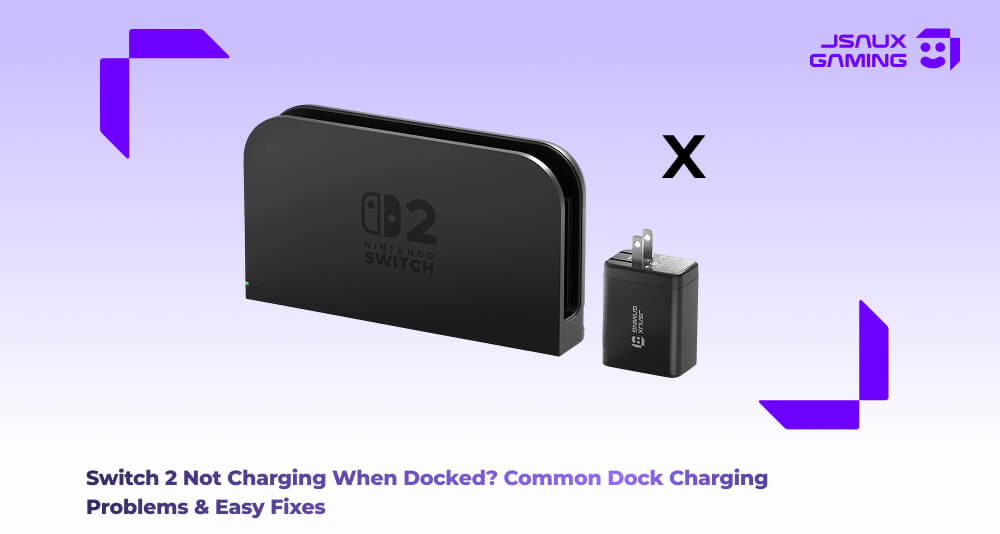 Switch 2 Not Charging When Docked? Common Dock Charging Problems & Easy Fixes