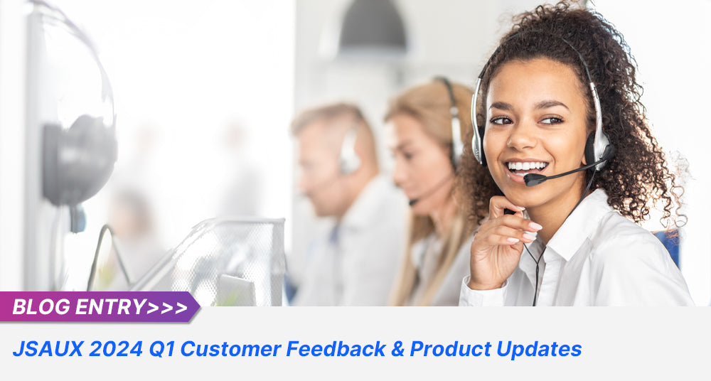 JSAUX 2024 Q1 Customer Feedback & Product Updates